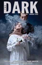 The Dark, Issue 128, January 2026 - Catherine Tavares, Joanne Anderton, Steve Rasnic Tem & Abigail Kemske