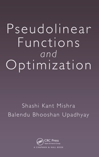 Pseudolinear Functions and Optimization by Shashi Kant Mishra & Balendu Bhooshan Upadhyay