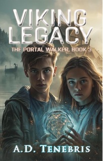 Viking Legacy: The Portal Walker, Book 3 by A.D. Tenebris