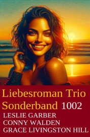Liebesroman Trio Sonderband 1002 - Leslie Garber, Conny Walden & Grace Livingston Hill