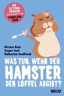 Was tun, wenn der Hamster den Löffel abgibt? by Kirsten Boie, Jesper Juul & Katharina Saalfrank