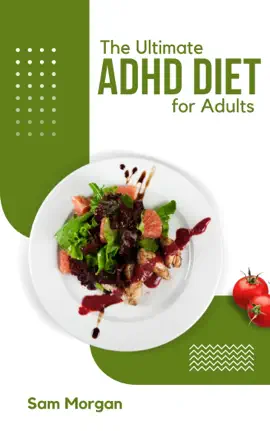 The Ultimate ADHD Diet for Adults Nutrition Strategies for Focus and Wellbeing