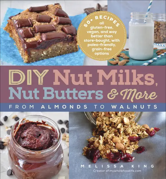 DIY Nut Milks, Nut Butters & More