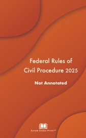 Federal Rules of Civil Procedure 2025 Not Annotated