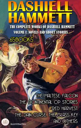 Read: The Complete Works of Dashiell Hammett – Volume I: Book Novels and Short Stories (65 Books). Illustrated