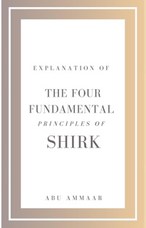 Explanation of the Four Fundamental Principles of Shirk by Abu Ammaar