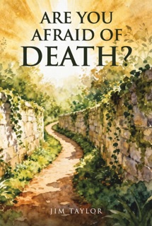 Are You Afraid of Death? by Jim Taylor