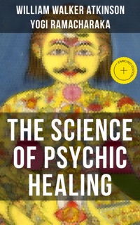 THE SCIENCE OF PSYCHIC HEALING by William Walker Atkinson, Yogi Ramacharaka & Musaicum Press