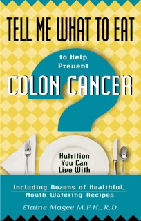 Tell Me What to Eat to Help Prevent Colon Cancer by Elaine Magee