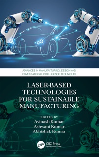 Laser-based Technologies for Sustainable Manufacturing by Avinash Kumar, Ashwani Kumar & Abhishek Kumar