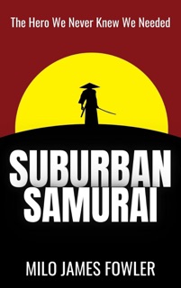 Suburban Samurai by Milo James Fowler