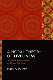 A Moral Theory of Liveliness by Kirk Lougheed