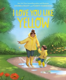 I Love You Like Yellow - Andrea Beaty & Vashti Harrison