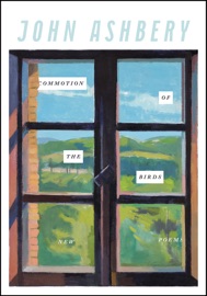 Commotion of the Birds - John Ashbery