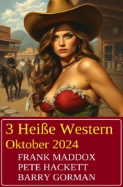 3 Heiße Western Oktober 2024 - Frank Maddox, Pete Hackett & Barry Gorman