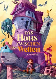 Das Haus zwischen den Welten by Amy Sparkes, Jennifer Michalski & Katrin Segerer