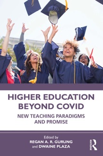 Higher Education Beyond COVID by Regan A. R. Gurung & Dwaine Plaza