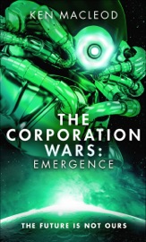 The Corporation Wars: Emergence - Ken MacLeod