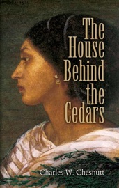 The House Behind the Cedars - Charles W. Chesnutt