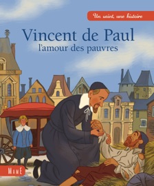 Vincent de Paul, l'amour des pauvres - Charlotte Grossetête