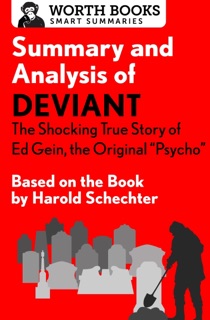 Summary and Analysis of Deviant: The Shocking True Story of Ed Gein, the Original Psycho by Worth Books