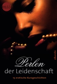 Perlen der Leidenschaft: 15 erotische Kurzgeschichten - Megan Hart, Sarah McCarty, Kimberly Kaye Terry, Jenesi Ash, Eden Bradley, Tracy Wolff, Janesi Ash, Grace D`Otare, Alice Gaines, Jina Bacarr, Delilah Devlin, Alison Paige, Grace D'Otare, Charlotte Featherstone, Jodi Lynn Copeland, Cathleen Ross & Lacy Danes