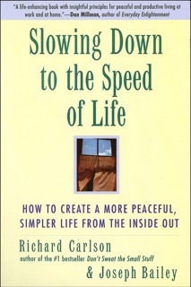 Slowing Down to the Speed of Life by Richard Carlson & Joseph Bailey