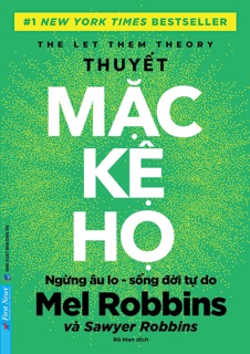 Thuyết Mặc Kệ Họ - Ngừng âu lo, sống đời tự do by Mel Robbins