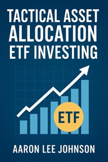 Tactical Asset Allocation ETF Investing by Aaron Lee Johnson