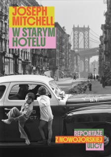 W starym hotelu. Reportaże z nowojorskiej ulicy by Joseph Mitchell