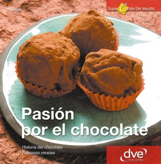 Pasión por el Chocolate. Historia del chocolate. Sabrosas recetas by Annalisa Strada
