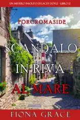 Scandalo in Riva al Mare (Un mistero insolito di Lacey Doyle - Libro 12)