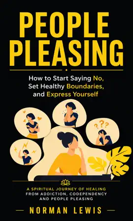 People Pleasing: How to Start Saying No, Set Healthy Boundaries, and Express Yourself