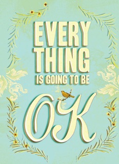 Everything Is Going to Be OK by Chronicle Books