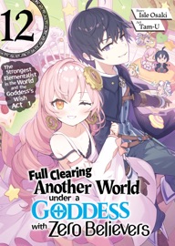 Full Clearing Another World under a Goddess with Zero Believers: Volume 12 - Isle Osaki