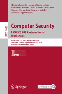 Computer Security. ESORICS 2025 International Workshops by Romain Laborde, Joaquin Garcia-Alfaro, Guillermo Navarro, Jordi Herrera-Joancomartí, Hannes Hartenstein, Sokratis K. Katsikas & Frédéric Cuppens