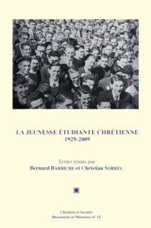 La Jeunesse étudiante chrétienne 1929-2009 by Christian Sorrel & Bernard Barbiche