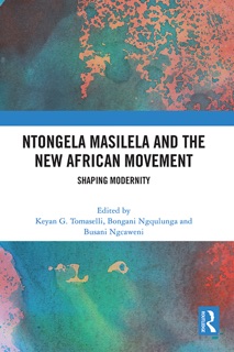 Ntongela Masilela and the New African Movement by Keyan G. Tomaselli, Bongani Ngqulunga & Busani Ngcaweni