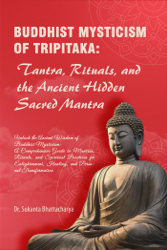 Buddhist Mysticism of Tripitaka: Tantra, Rituals, and the Ancient Hidden Sacred Mantra