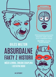 Absurdalne fakty z historii. Mózg Lenina, zwłoki Chaplina i ostatni dodo - Giles Milton