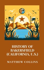 History of Bakersfield (California, U.S.) - Matthew Collins