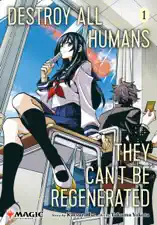 Destroy All Humans. They Can’t Be Regenerated. A Magic: The Gathering Manga, Vol. 1