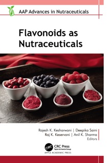 Flavonoids as Nutraceuticals by Rajesh K. Kesharwani, Deepika Saini, Raj K. Keservani & Anil Kumar Sharma