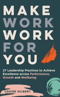 Make Work Work for You by Louise Gilbert