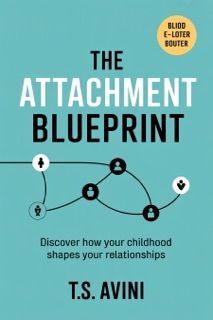 The Attachment Blueprint by T.S. AVINI
