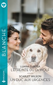 L'étreinte du Dr Wolf - Un duc aux urgences - Luana DaRosa & Scarlet Wilson