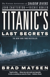 Titanic's Last Secrets by Brad Matsen