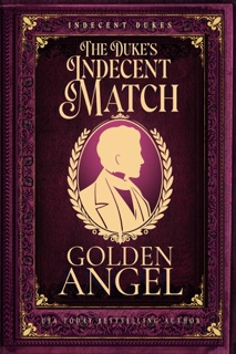 The Duke's Indecent Match by Golden Angel