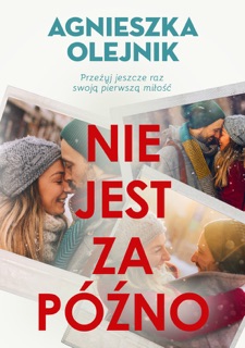 Nie jest za późno by Agnieszka Olejnik