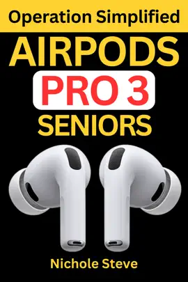 AIRPODS PRO 3 OPERATION SIMPLIFIED FOR SENIORS